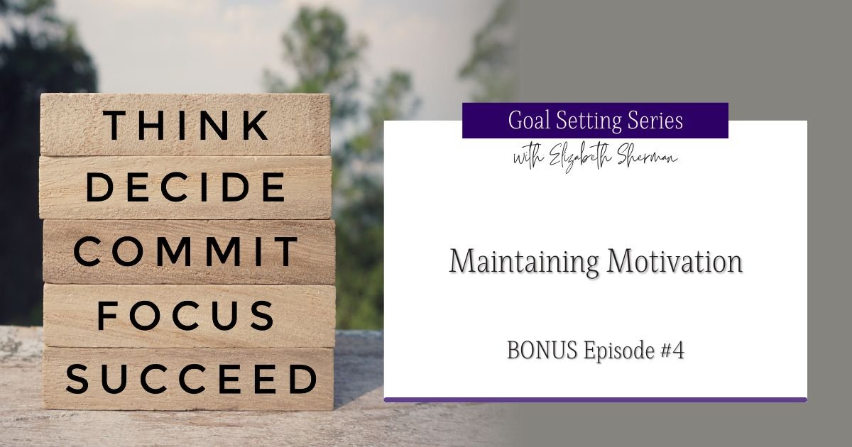 Maintaining Motivation: Simple Ways to Stay Driven and Focused